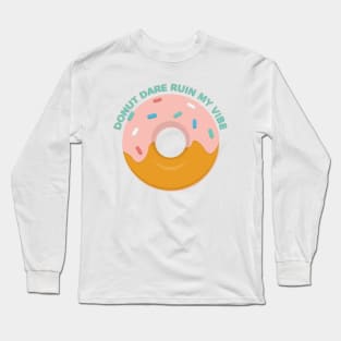 Donut Dare Ruin My Vibe Long Sleeve T-Shirt